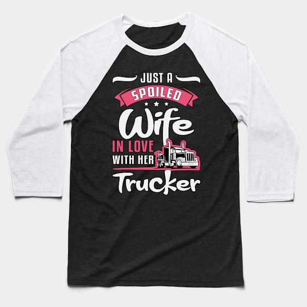 Truckers Wife Just A Spoiled Wife Truck Driver Baseball T-Shirt by T-Shirt.CONCEPTS